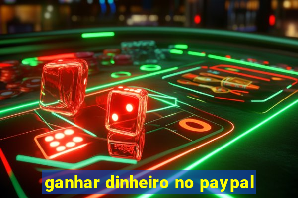 ganhar dinheiro no paypal